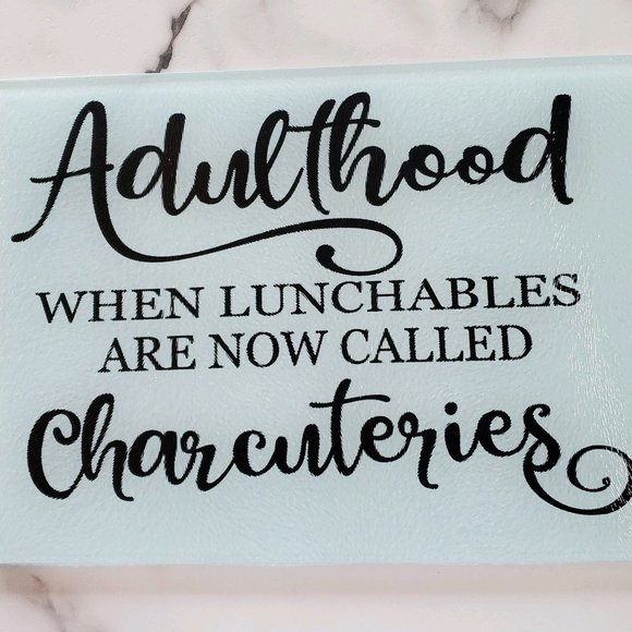 Adulthood when lunchables are now called charcuteries Glass Cutting Board - Picture 3 of 7